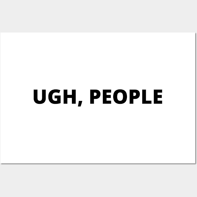 Ugh, people Wall Art by MediocreStore